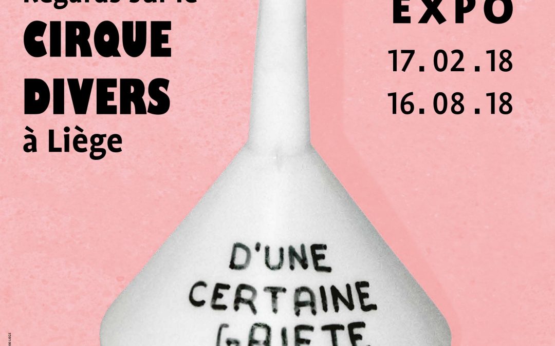 Agenda ► Exposition : “Le Jardin du Paradoxe – Regards sur le Cirque Divers à Liège”