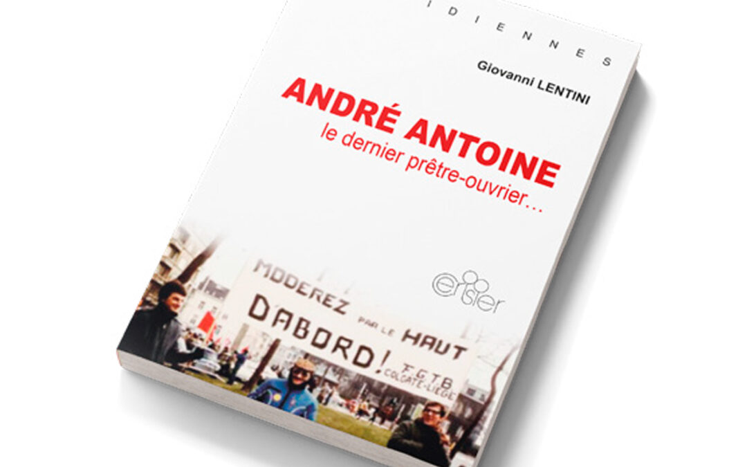 Agenda ► Giovanni Lentini : André Antoine Le dernier prêtre -ouvrier…