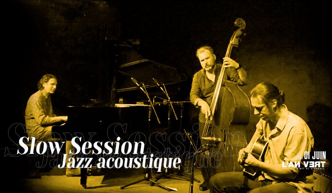 Agenda ► SLOW SESSION – JAZZ ACOUSTIQUE